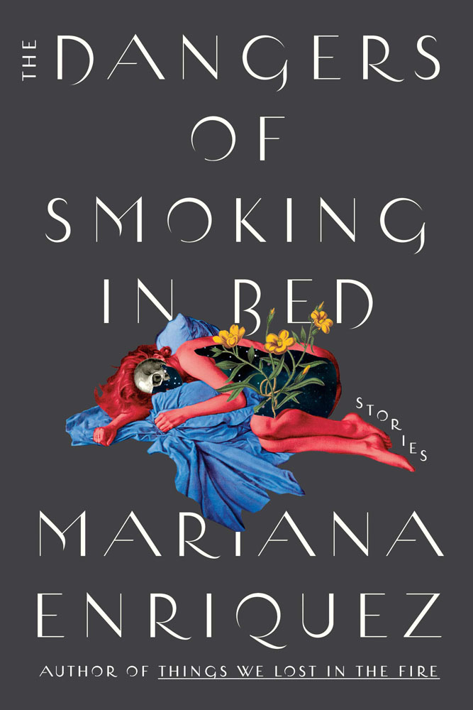 10 The Dangers of Smoking in Bed- Stories, Mariana Enríquez