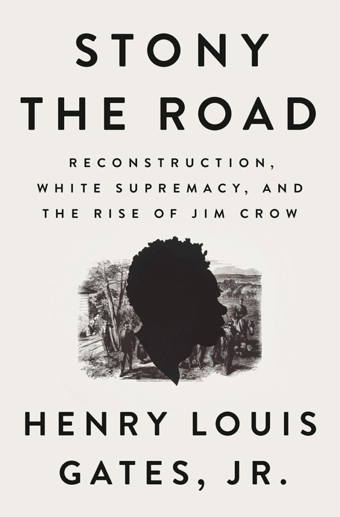8 Stony the Road- Reconstruction, White Supremacy, and the Rise of Jim Crow by Henry Louis Gates, Jr.